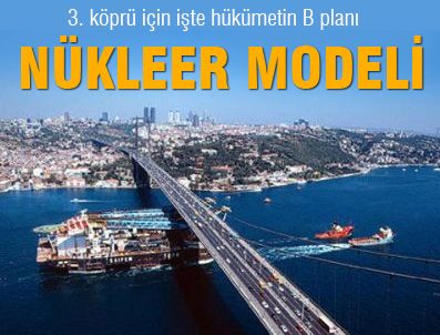 KAMU İHALE KANUNU - Üçüncü Köprü, nükleer modeli ile yapılacak