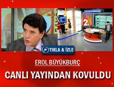 KANALTÜRK - Erol Büyükburç'u canlı yayından kovdular