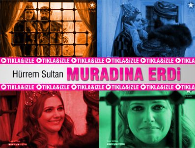 HÜRREM SULTAN - Hürrem Sultan muradına erdi