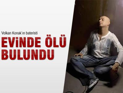 VOLKAN KONAK - Ünlü müzisyen evinde ölü bulundu