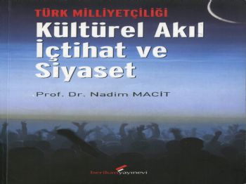 Prof.dr. Nadim Macit’ten ‘türk Milliyetçiliği Kültürel Akıl İçtihat ve Siyaset’ Kitabı