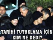 Tarihi tutuklamaya ilk tepkiler geldi