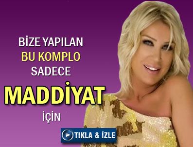 SEDA SAYAN - 'Bize yapılan bu komplo sadece maddiyat için'