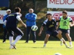 RAUL MEIRELES - Fenerbahçe’de Bursaspor Maçı Hazırlıkları Devam Ediyor