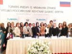HÜR SANAYICI VE İŞADAMLARı DERNEĞI - Rus İş Kadınları Derneği: Siparişleri Yetiştiremiyorsunuz, Çin'le Çalışıyoruz