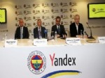 MEHMET ALI YALÇıNDAĞ - Fenerbahçe ve Yandex İşbirliği Resmiyet Kazandı