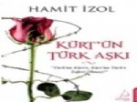 KAN DAVASı - Hamit İzol’dan, “kürt’ün Türk Aşkı”
