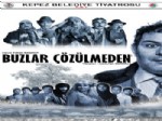 HACıYATMAZ - 'Buzlar Çözülmeden' Yeniden İzleyici İle Buluşuyor