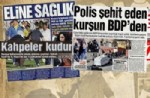 BUGÜN GAZETESI - Kahpeler kudurdu..Eline Sağlık...Polis şehit eden kurşun BDP'den