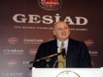 GESİAD - Süreyya Ciliv: Ekonomide Büyüme Yavaşladı Ama Daralma Yok