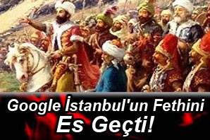 Google İstanbul'un fethini es geçti!