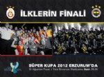 VE GOL - TFF Süper Kupa Erzurum'da Sahibini Buluyor