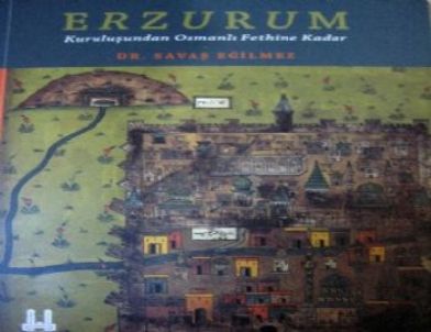 'Kuruluşundan Osmanlı Fethine Kadar Erzurum' Kitabı Çıktı