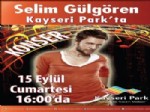 SELIM GÜLGÖREN - Selim Gülgören Kayseri Park’ta Sevenleriyle Buluşacak