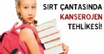 Sırt çantasında kanserojen tehlikesi!