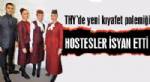 DILEK HANIF - Hosteslerin kıyafet isyanı