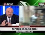 BEYAZ TV - Sinan Engin açıkladı: Alper Potuk G.Saray'da