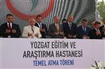 CEMİL ÇİÇEK - Yozgat Eğitim ve Araştırma Hastanesi’nin Temeli Atıldı