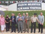 HÜSEYİN ÇELİK - Bilecik Belediyesi Açık Hava Tiyatrosu Gölpark'ta Açıldı