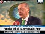 BEYAZ FUTBOL - Erdoğan: Fatih hocayla Milli Takımımız yeni ruh kazanacak