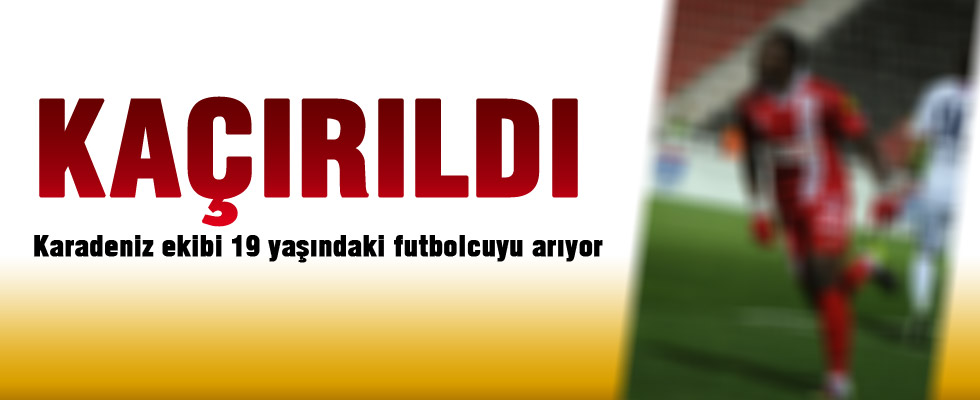 Samsunsporlu futbolcu kaçırıldı