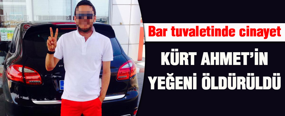 Kürt Ahmet'in yeğeni öldürüldü