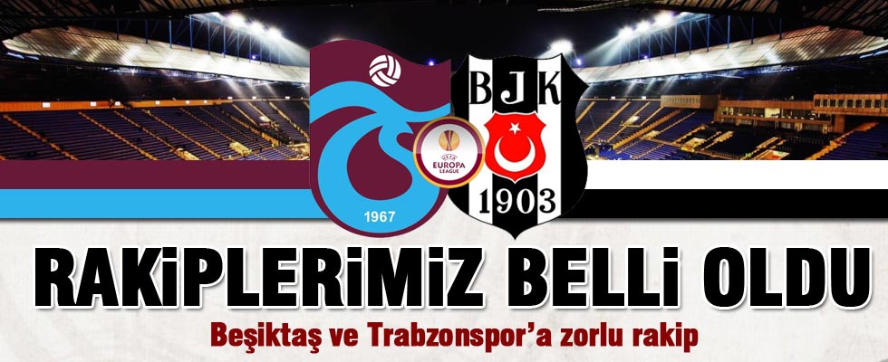 Beşiktaş ve Trabzonspor'un rakipleri belli oldu