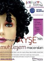 SERÜVEN - 'Varolmayan Ayşe'nin Muhteşem Maceraları” Adana'da