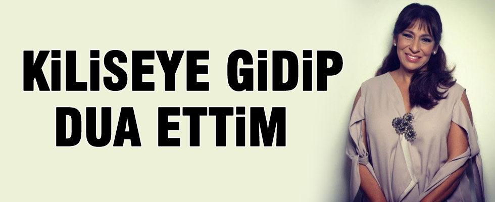 Melek Baykal: Kilisiye gidip dua ettim