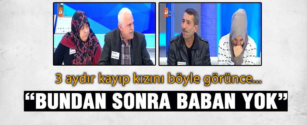 3 aydır kayıp kızı bulununca evlatlıktan reddetti