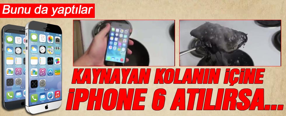 iPhone 6 kaynayan kolanın içine atılırsa
