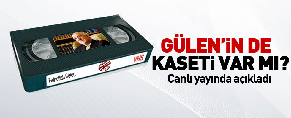 Fethullah Gülen'in de kaseti var mı?