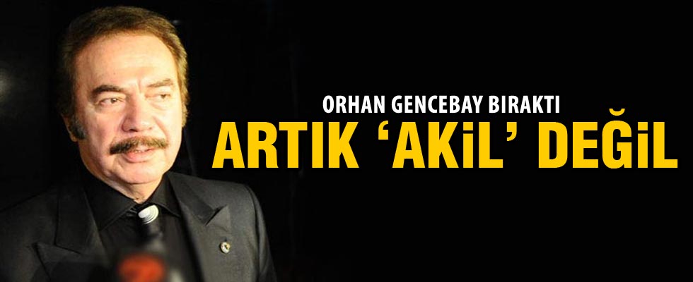 Orhan Gencebay: Akil insanlarda artık yokum