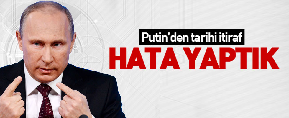 Putin itiraf etti: Hata yaptık!