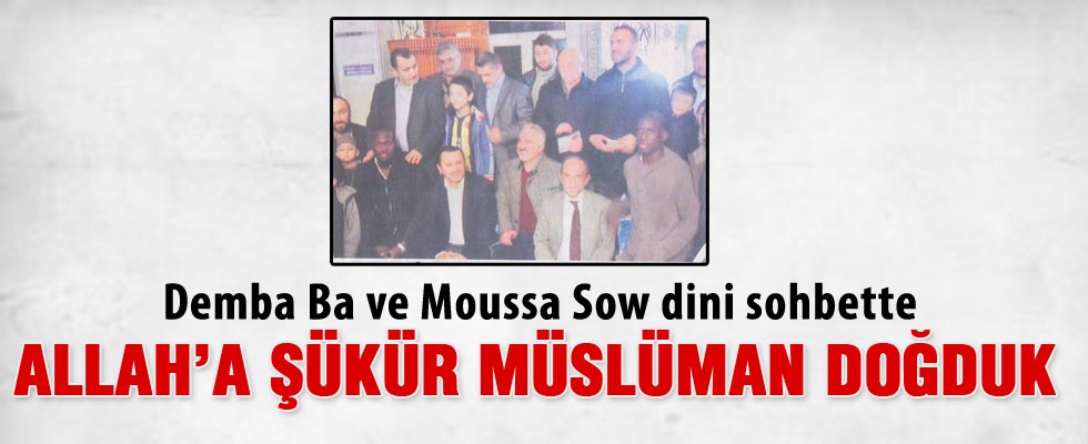 Demba Ba ve Moussa Sow camide buluştu