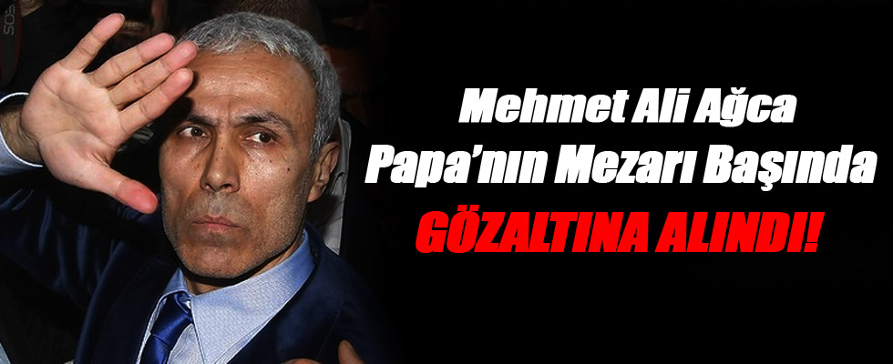 Mehmet Ali Ağca İtalya’da Gözaltına Alındı!