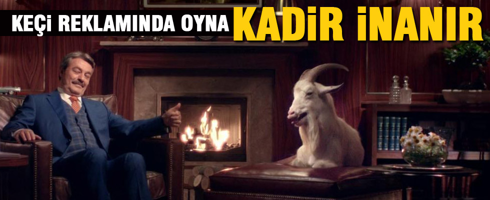 'Kadir İnanır gitsin keçi reklamlarında oynasın'