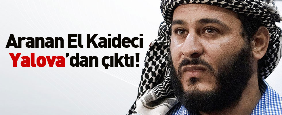 Aranan El Kaideci Yalova’dan çıktı!