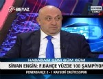 ERTEM ŞENER - Sinan Engin: Fenerbahçe Yüzde 100 Şampiyon Olur