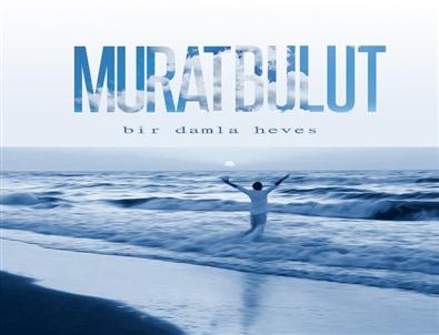 Murat Bulut’tan ‘bir Damla Heves’ Albümü