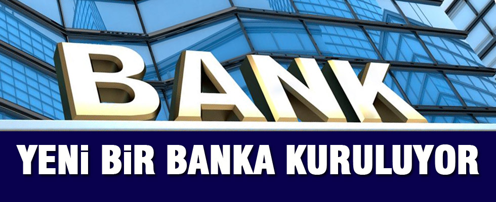 Yeni bir banka kuruluyor