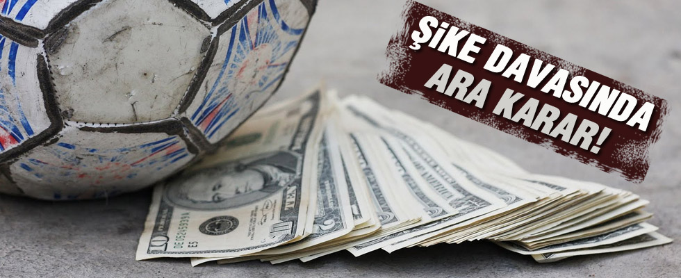 Şike Davası'nda flaş gelişme