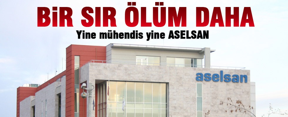 Aselsan'da bir sır ölüm daha