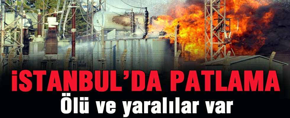 İstanbul'da trafo patlaması: Ölü ve yaralılar var