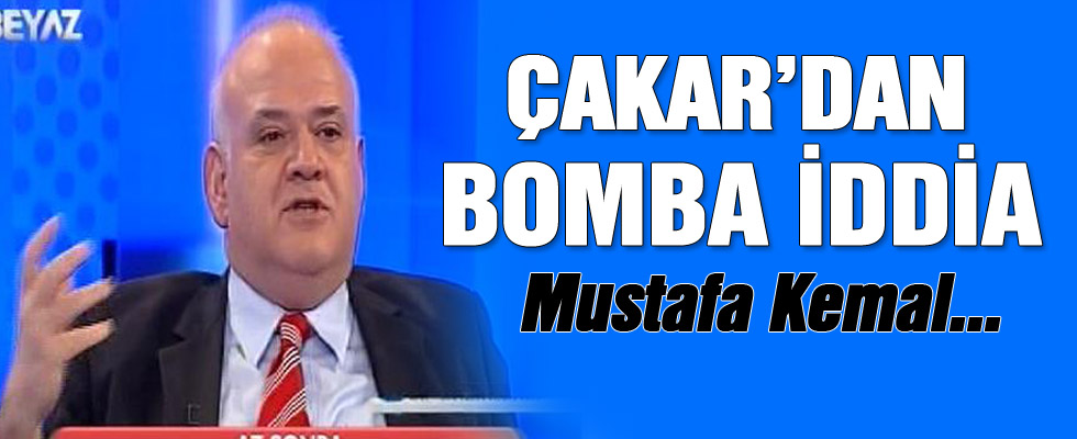 Ahmet Çakar'dan Bomba İddia! Mustafa Kemal...