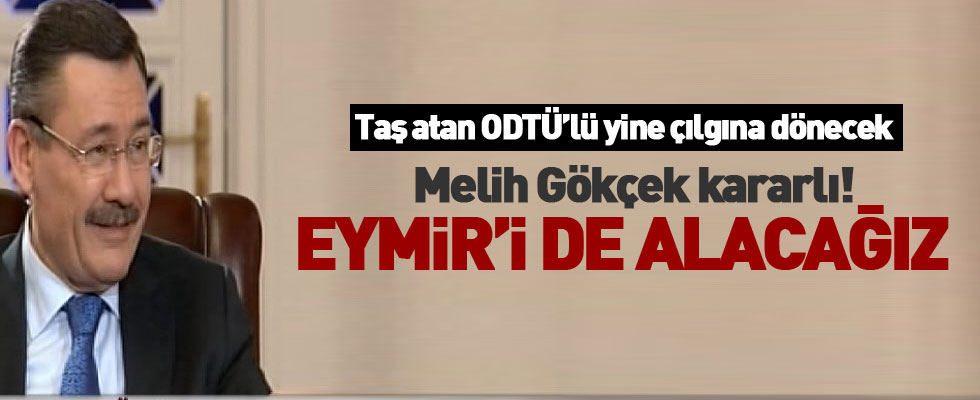 Gökçek: Eymir'i de alacağız, Eymir'i de kurtaracağız