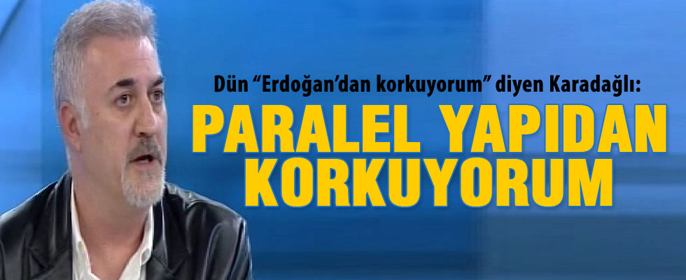 Tamer Karadağlı: Paralel yapıdan korkuyorum