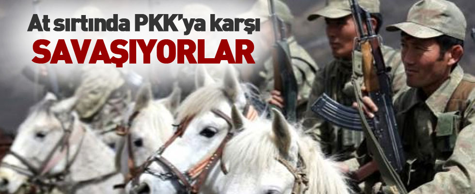 At sırtında PKK'ya karşı savaşıyorlar!