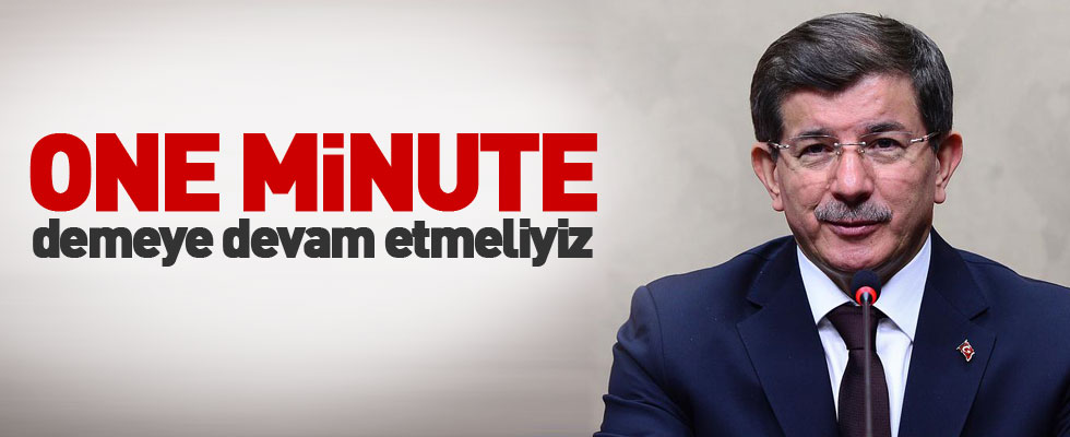 Davutoğlu: Biz one minute demeye devam etmeliyiz