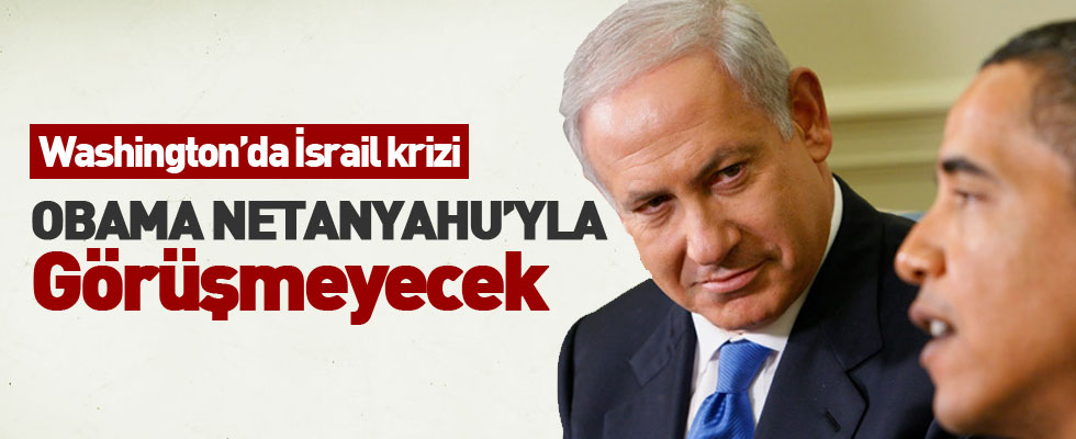 Obama, Netanyahu ile görüşmeyecek